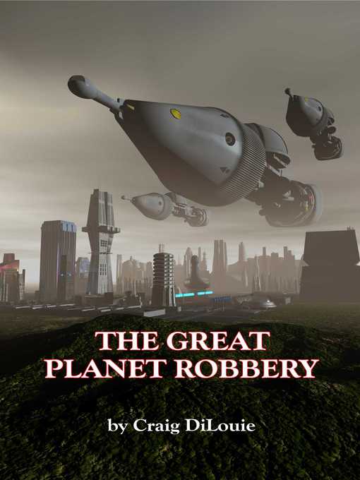 Title details for The Great Planet Robbery by Craig DiLouie - Available